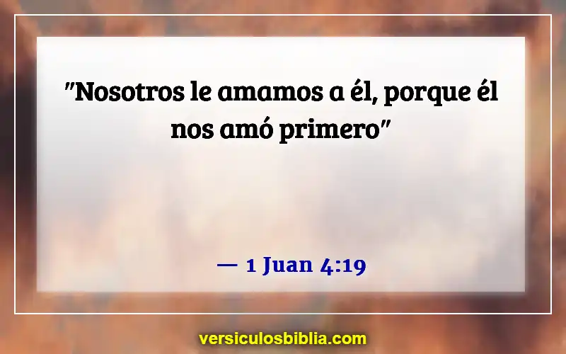 Versículos de la Biblia sobre la fe, el amor y la gracia (1 Juan 4:19)