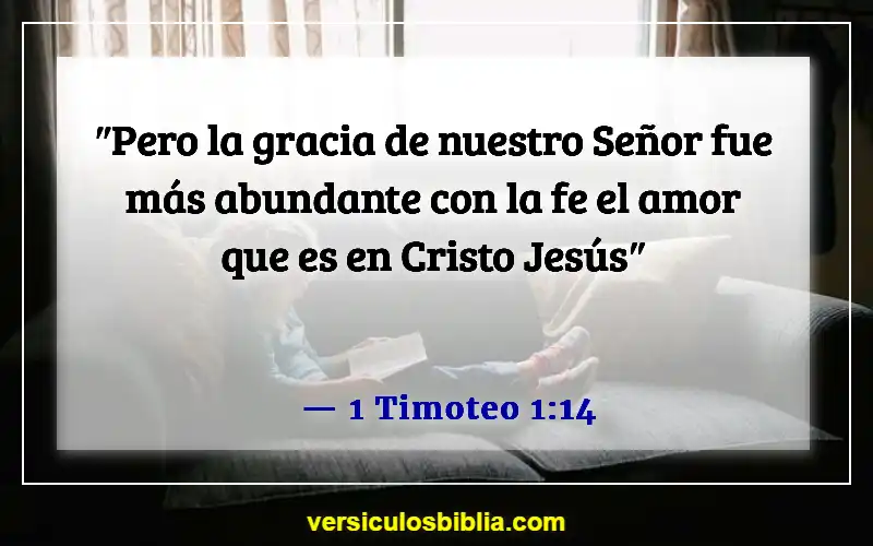 Versículos de la Biblia sobre la fe, el amor y la gracia (1 Timoteo 1:14)