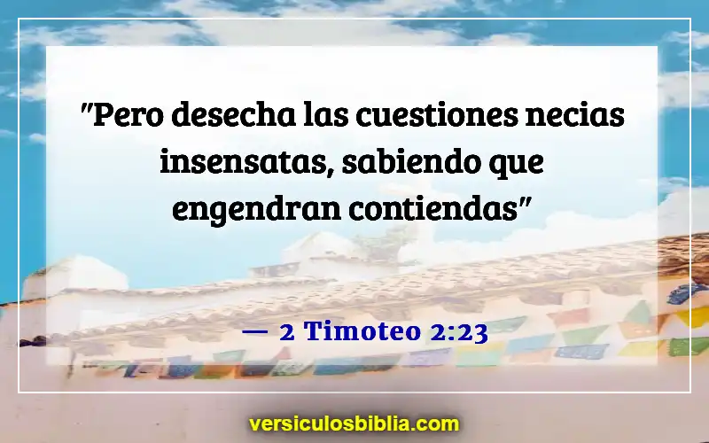 Versículos de la Biblia sobre las personas que son problemáticas (2 Timoteo 2:23)