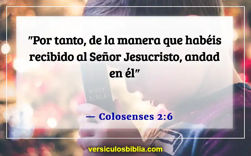 Versículos de la Biblia sobre la fe, el amor y la gracia (Colosenses 2:6)