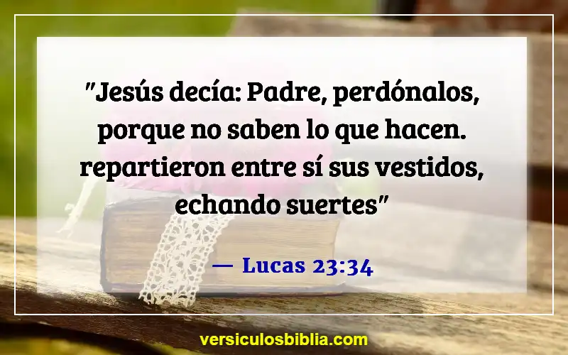 Versículos de la Biblia sobre perdonarse unos a otros (Lucas 23:34)