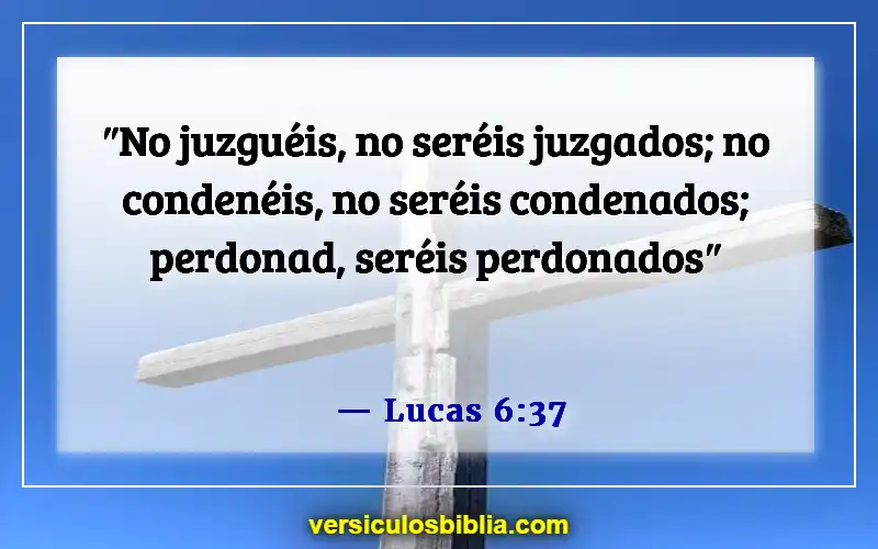 Versículos de la Biblia sobre perdonarse unos a otros (Lucas 6:37)