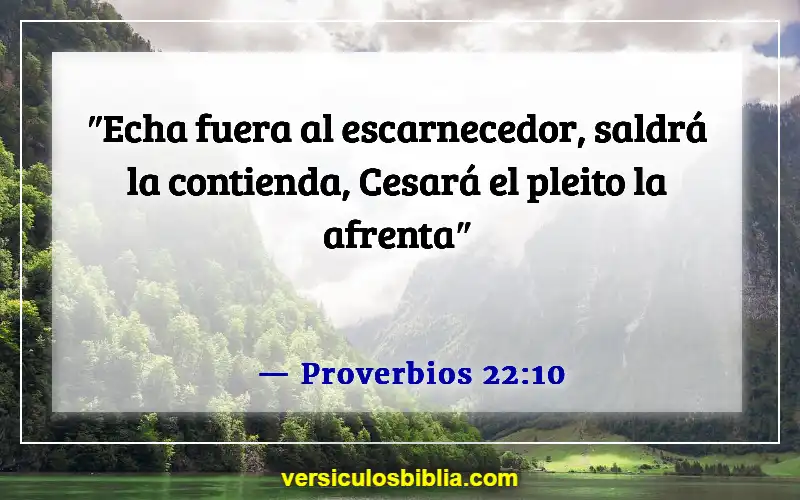 Versículos de la Biblia sobre las personas que son problemáticas (Proverbios 22:10)