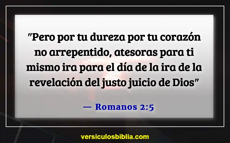 Versículos de la Biblia sobre corazones endurecidos (Romanos 2:5)