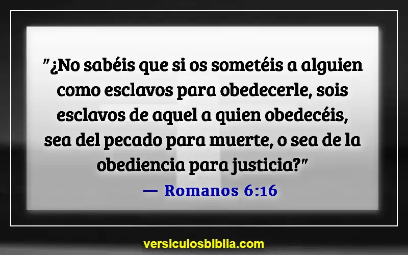 Versículos de la Biblia sobre obedecer a Dios (Romanos 6:16)