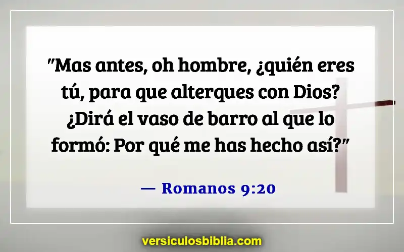 Versículos de la Biblia sobre cuestionar a Dios (Romanos 9:20)