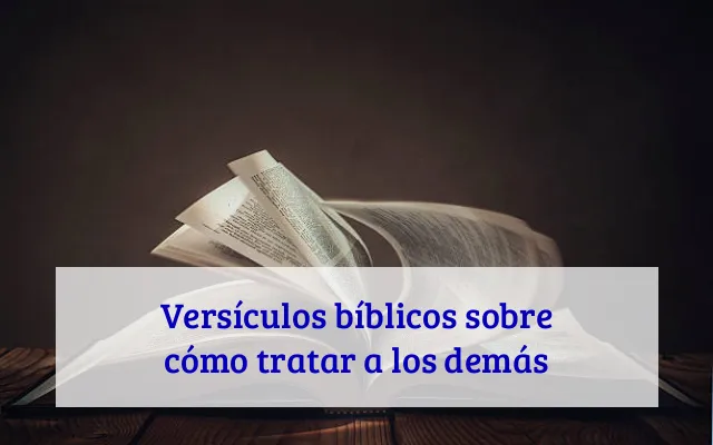 Versículos bíblicos sobre cómo tratar a los demás