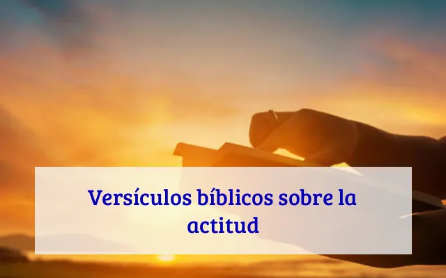 Versículos bíblicos sobre la actitud