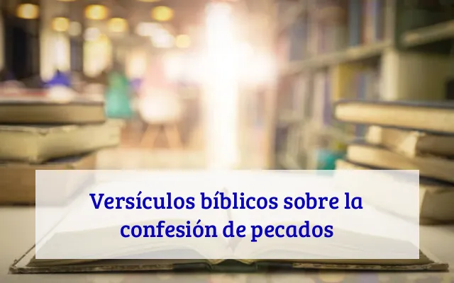 Versículos bíblicos sobre la confesión de pecados