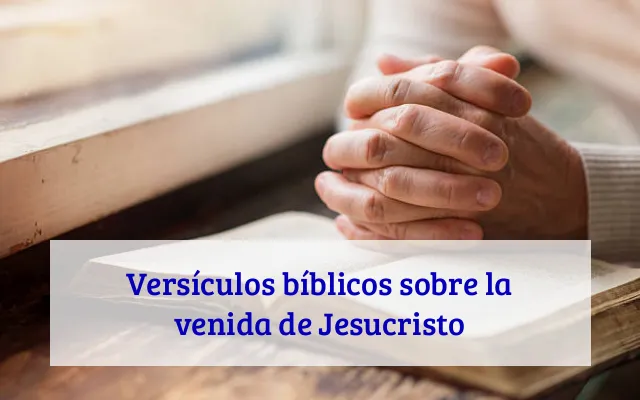 Versículos bíblicos sobre la venida de Jesucristo