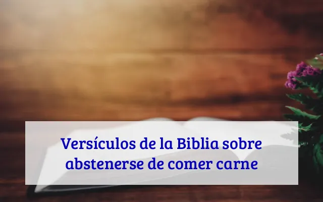 Versículos de la Biblia sobre abstenerse de comer carne