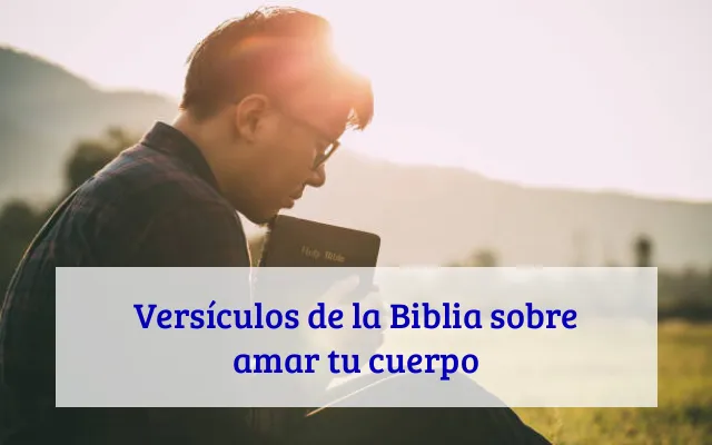 Versículos de la Biblia sobre amar tu cuerpo