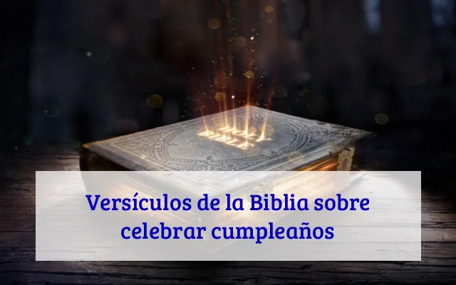 Versículos de la Biblia sobre celebrar cumpleaños