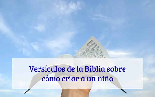 Versículos de la Biblia sobre cómo criar a un niño