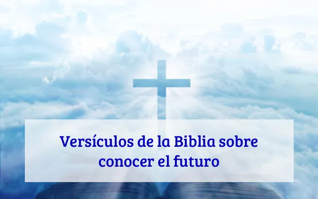 Versículos de la Biblia sobre conocer el futuro