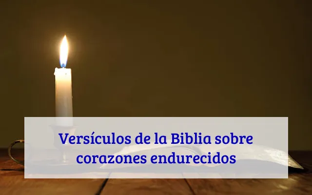 Versículos de la Biblia sobre corazones endurecidos