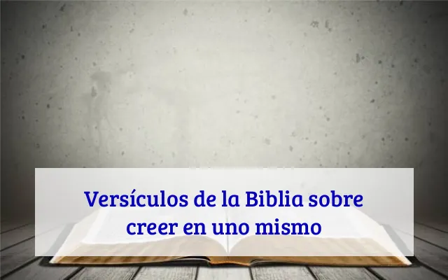 Versículos de la Biblia sobre creer en uno mismo