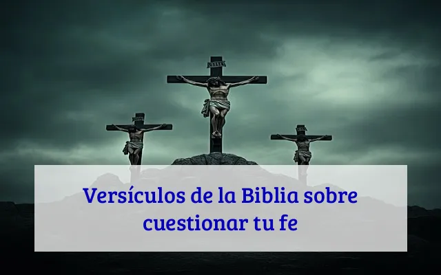 Versículos de la Biblia sobre cuestionar tu fe