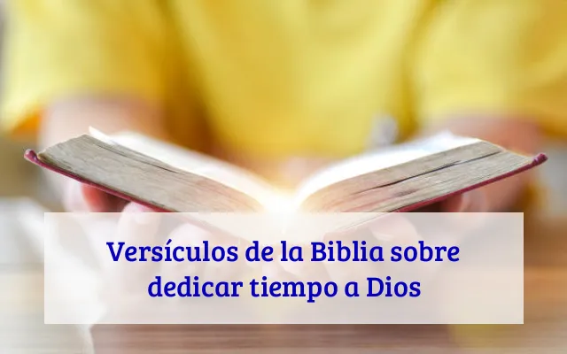 Versículos de la Biblia sobre dedicar tiempo a Dios