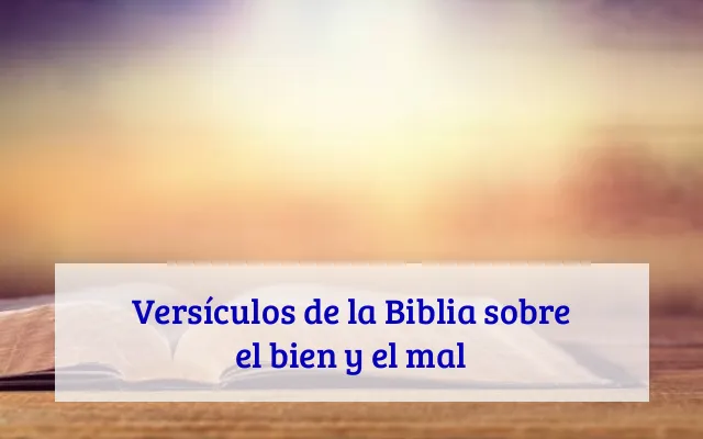 Versículos de la Biblia sobre el bien y el mal