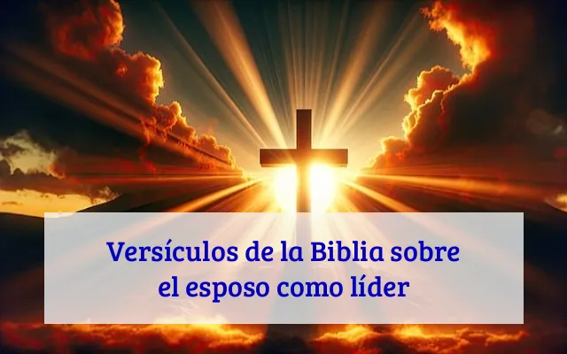 Versículos de la Biblia sobre el esposo como líder