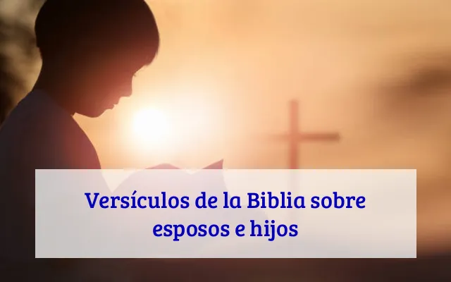 Versículos de la Biblia sobre esposos e hijos