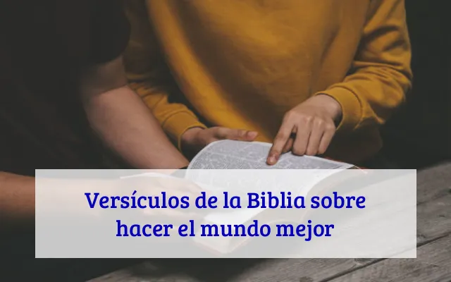 Versículos de la Biblia sobre hacer el mundo mejor