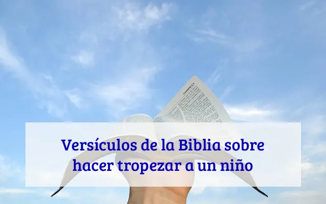 Versículos de la Biblia sobre hacer tropezar a un niño