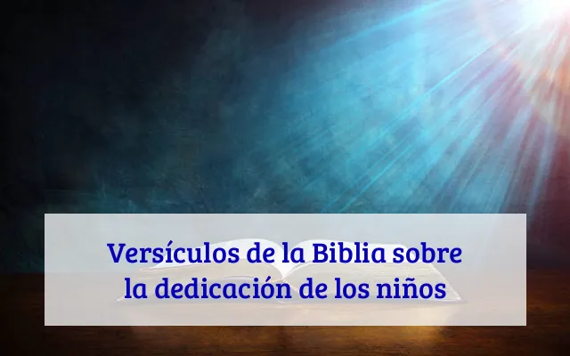 Versículos de la Biblia sobre la dedicación de los niños