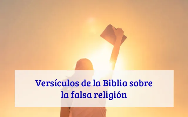 Versículos de la Biblia sobre la falsa religión