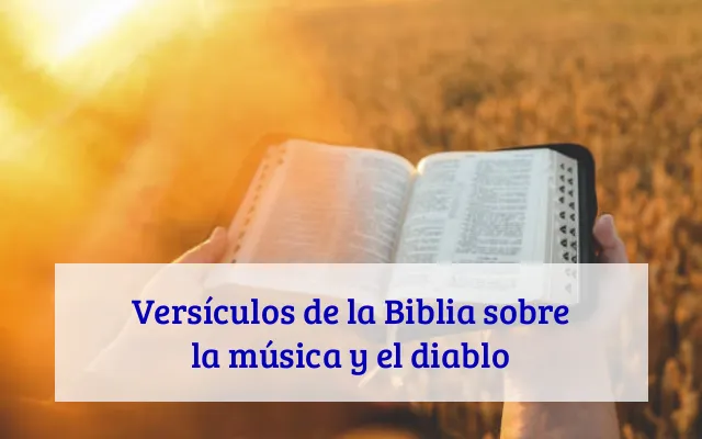 Versículos de la Biblia sobre la música y el diablo