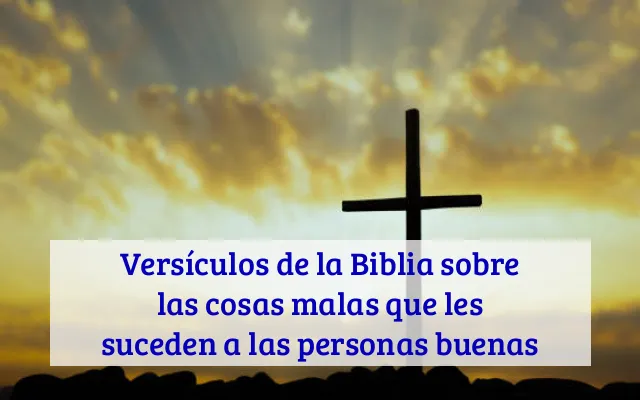 Versículos de la Biblia sobre las cosas malas que les suceden a las personas buenas