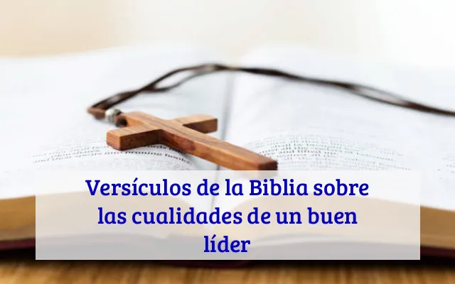 Versículos de la Biblia sobre las cualidades de un buen líder