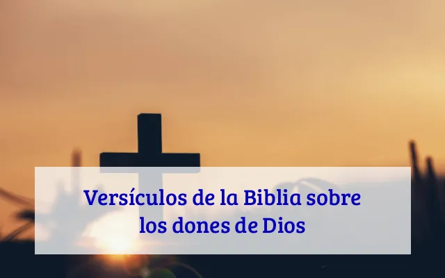 Versículos de la Biblia sobre los dones de Dios