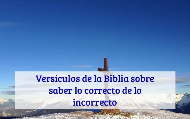 Versículos de la Biblia sobre saber lo correcto de lo incorrecto