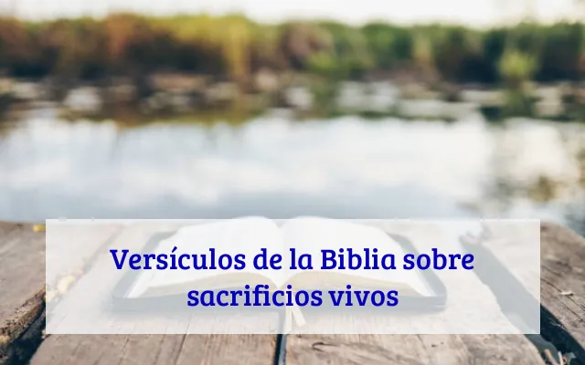 Versículos de la Biblia sobre sacrificios vivos